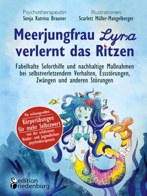 cover image of Meerjungfrau Lyra verlernt das Ritzen--Fabelhafte Soforthilfe und nachhaltige Maßnahmen bei selbstverletzendem Verhalten, Essstörungen, Zwängen und anderen Störungen